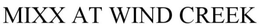 MIXX AT WIND CREEK trademark
