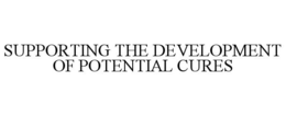 SUPPORTING THE DEVELOPMENT OF POTENTIAL CURES trademark