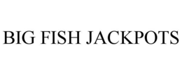 BIG FISH JACKPOTS trademark