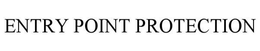 ENTRY POINT PROTECTION trademark