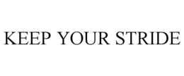 KEEP YOUR STRIDE trademark