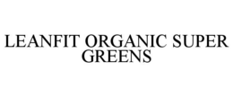 LEANFIT ORGANIC SUPER GREENS trademark