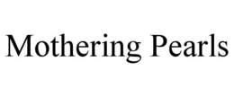 MOTHERING PEARLS trademark