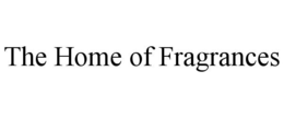 THE HOME OF FRAGRANCES trademark