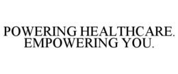 POWERING HEALTHCARE. EMPOWERING YOU. trademark