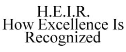 H.E.I.R. HOW EXCELLENCE IS RECOGNIZED trademark