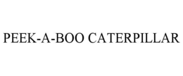 PEEK-A-BOO CATERPILLAR trademark