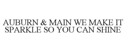 AUBURN & MAIN WE MAKE IT SPARKLE SO YOU CAN SHINE trademark