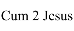 CUM 2 JESUS trademark