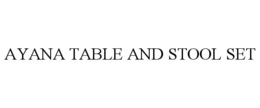 AYANA TABLE AND STOOL SET trademark