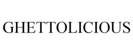 GHETTOLICIOUS trademark