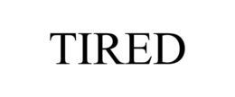 TIRED trademark