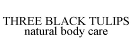 THREE BLACK TULIPS NATURAL BODY CARE trademark