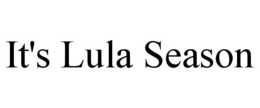 IT'S LULA SEASON trademark