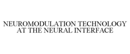 NEUROMODULATION TECHNOLOGY AT THE NEURAL INTERFACE trademark
