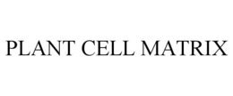 PLANT CELL MATRIX trademark