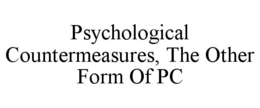 PSYCHOLOGICAL COUNTERMEASURES, THE OTHER FORM OF PC trademark
