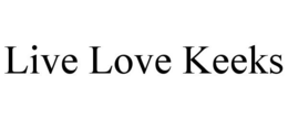 LIVE LOVE KEEKS trademark