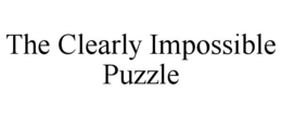 THE CLEARLY IMPOSSIBLE PUZZLE trademark