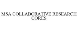 MSA COLLABORATIVE RESEARCH CORES trademark