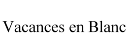 VACANCES EN BLANC trademark