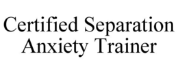CERTIFIED SEPARATION ANXIETY TRAINER trademark