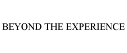BEYOND THE EXPERIENCE trademark