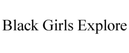 BLACK GIRLS EXPLORE trademark