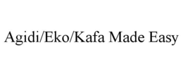 AGIDI/EKO/KAFA MADE EASY trademark