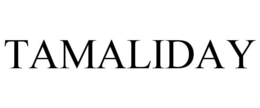 TAMALIDAY trademark