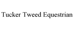 TUCKER TWEED EQUESTRIAN trademark