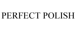 PERFECT POLISH trademark
