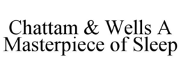 CHATTAM & WELLS A MASTERPIECE OF SLEEP trademark