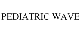 PEDIATRIC WAVE trademark