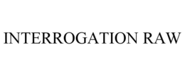INTERROGATION RAW trademark