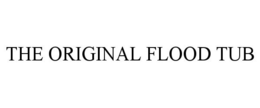 THE ORIGINAL FLOOD TUB trademark