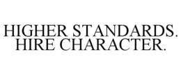 HIGHER STANDARDS. HIRE CHARACTER. trademark