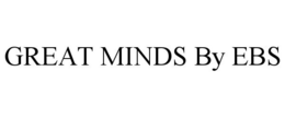 GREAT MINDS BY EBS trademark