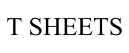 T SHEETS trademark
