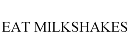EAT MILKSHAKES trademark