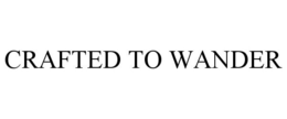 CRAFTED TO WANDER trademark