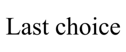 LAST CHOICE trademark