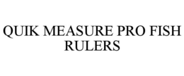 QUIK MEASURE PRO FISH RULERS trademark
