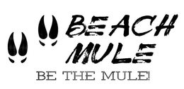 BEACH MULE BE THE MULE! trademark