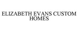 ELIZABETH EVANS CUSTOM HOMES trademark