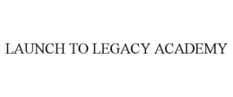 LAUNCH TO LEGACY ACADEMY trademark