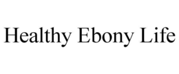 HEALTHY EBONY LIFE trademark