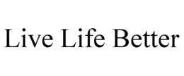 LIVE LIFE BETTER trademark