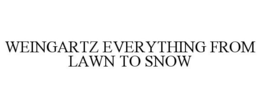 WEINGARTZ EVERYTHING FROM LAWN TO SNOW trademark