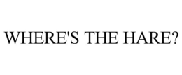 WHERE'S THE HARE? trademark